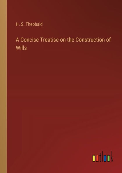 A Concise Treatise on the Construction of Wills