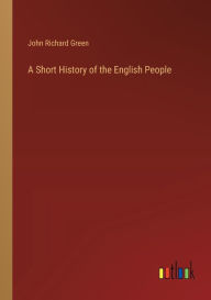 Title: A Short History of the English People, Author: John Richard Green