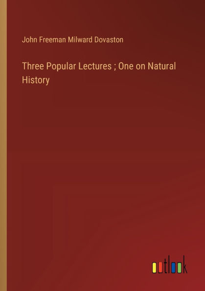 Three Popular Lectures; One on Natural History