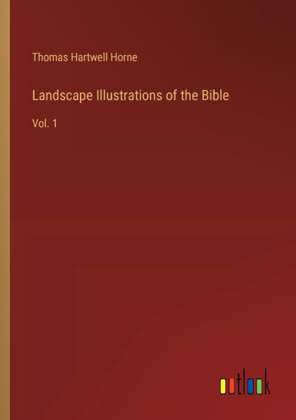 Landscape Illustrations of the Bible: Vol. 1