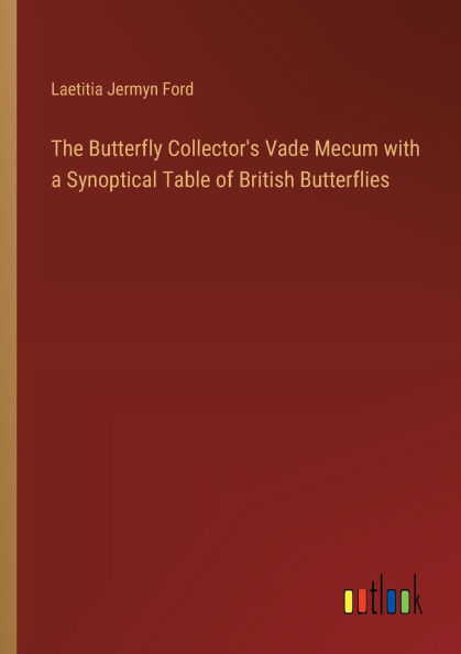 The Butterfly Collector's Vade Mecum with a Synoptical Table of British Butterflies