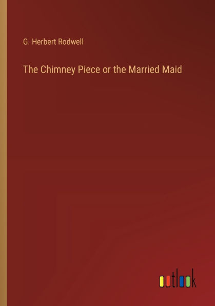 The Chimney Piece or the Married Maid