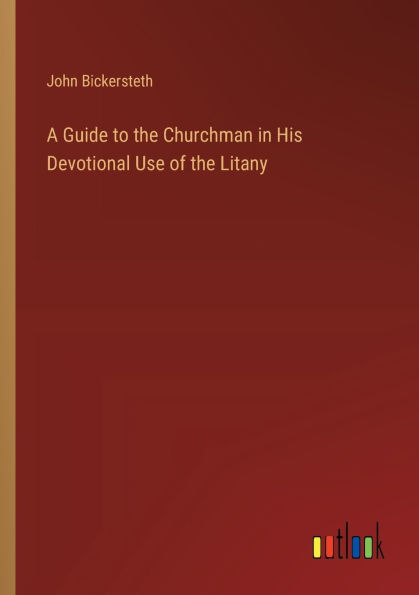 A Guide to the Churchman His Devotional Use of Litany