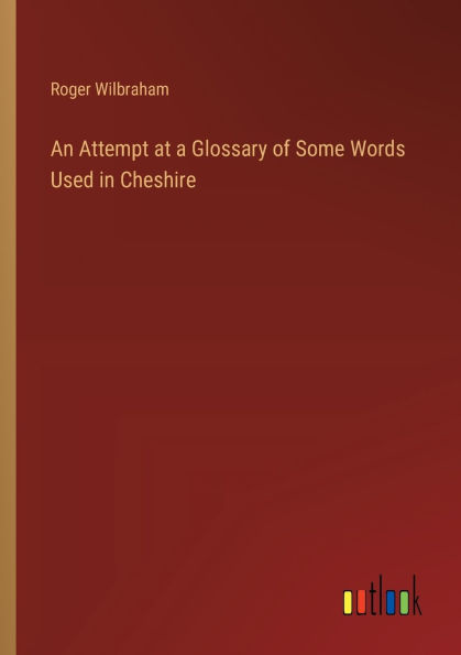 An Attempt at a Glossary of Some Words Used Cheshire