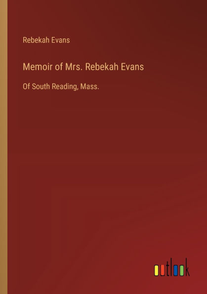 Memoir Of Mrs. Rebekah Evans: South Reading, Mass.