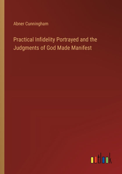 Practical Infidelity Portrayed and the Judgments of God Made Manifest