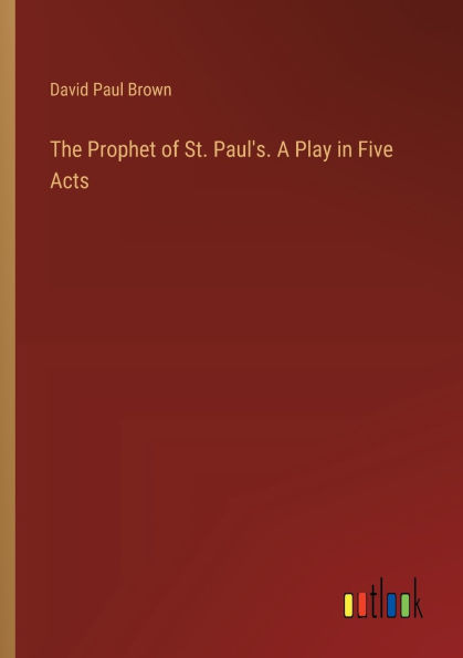 The Prophet of St. Paul's. A Play Five Acts