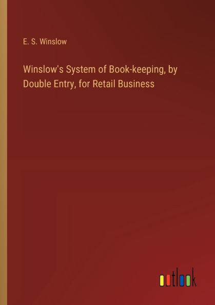 Winslow's System of Book-keeping, by Double Entry, for Retail Business