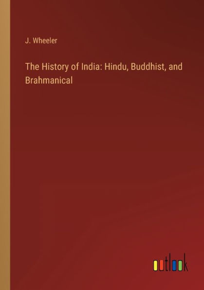 The History of India: Hindu, Buddhist, and Brahmanical