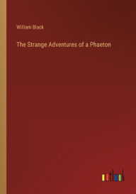 Title: The Strange Adventures of a Phaeton, Author: William Black