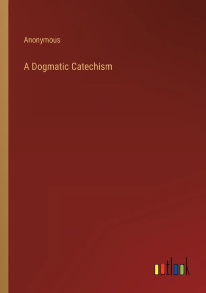 A Dogmatic Catechism