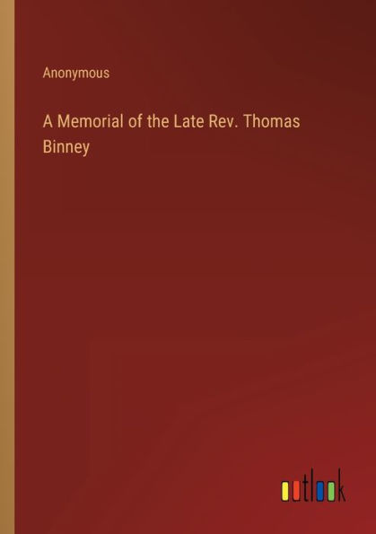 A Memorial of the Late Rev. Thomas Binney