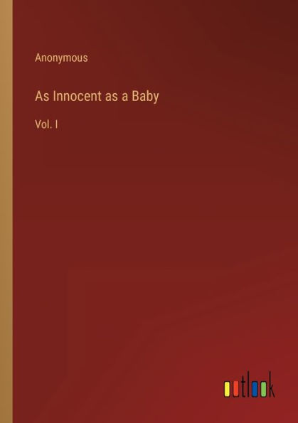 as Innocent a Baby: Vol. I