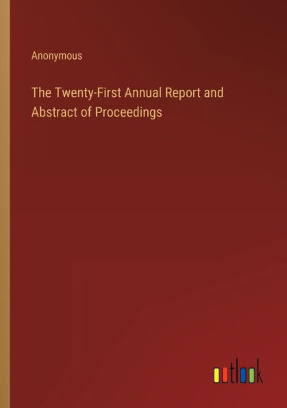The Twenty-First Annual Report and Abstract of Proceedings