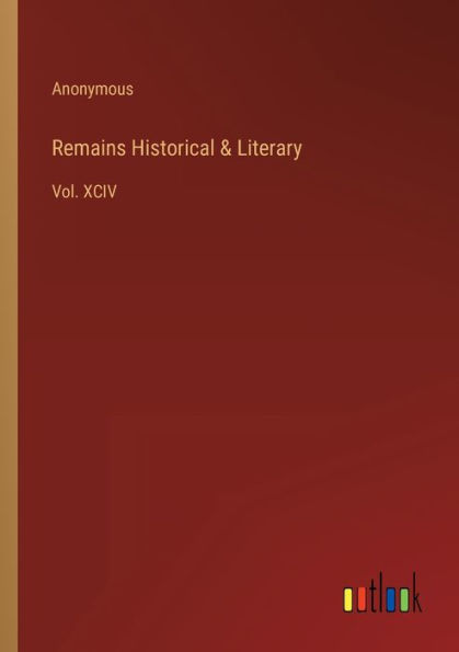 Remains Historical & Literary: Vol. XCIV