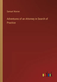 Title: Adventures of an Attorney in Search of Practice, Author: Samuel Warren