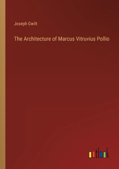 The Architecture of Marcus Vitruvius Pollio