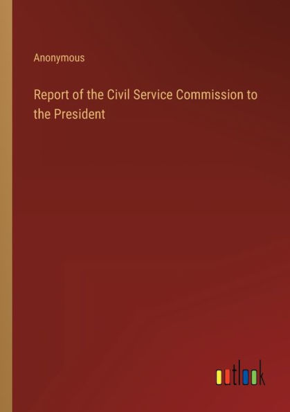 Report of the Civil Service Commission to President