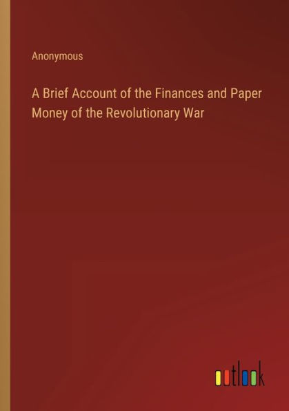 A Brief Account of the Finances and Paper Money Revolutionary War