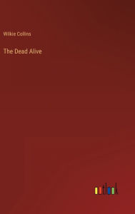 Title: The Dead Alive, Author: Wilkie Collins