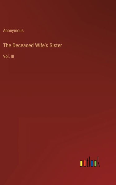 The Deceased Wife's Sister: Vol. III