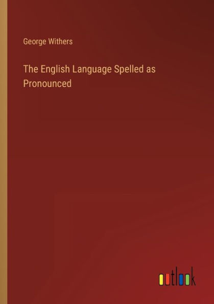 The English Language Spelled as Pronounced