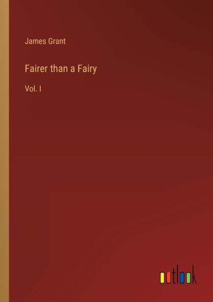 Fairer than a Fairy: Vol. I