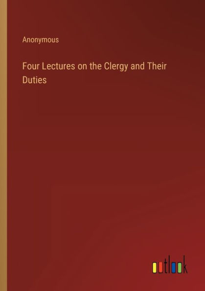 Four Lectures on the Clergy and Their Duties