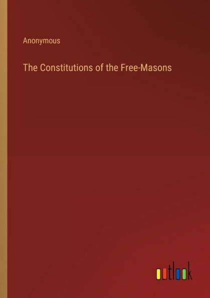 the Constitutions of Free-Masons