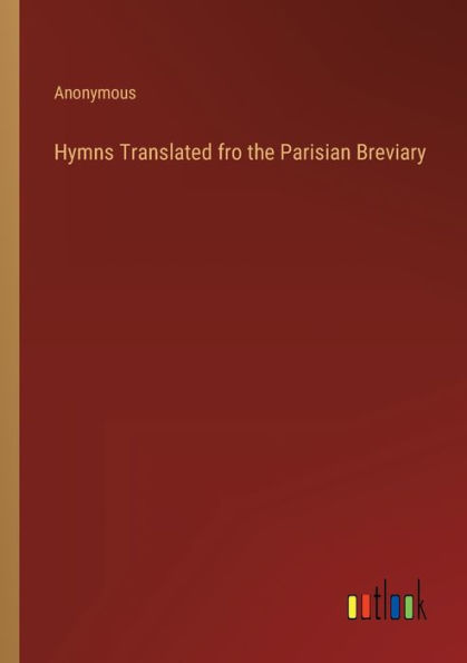 Hymns Translated fro the Parisian Breviary