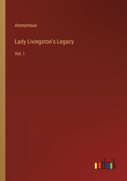 Lady Livingston's Legacy: Vol. I