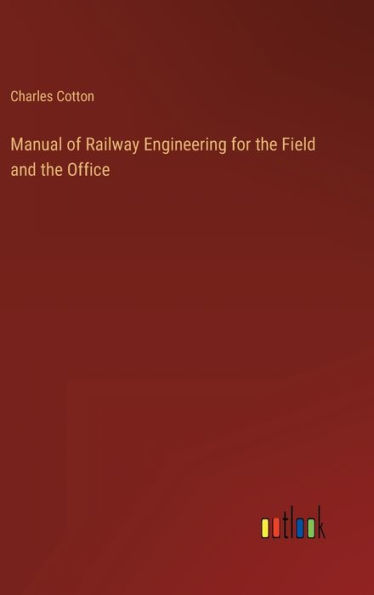 Manual of Railway Engineering for the Field and the Office