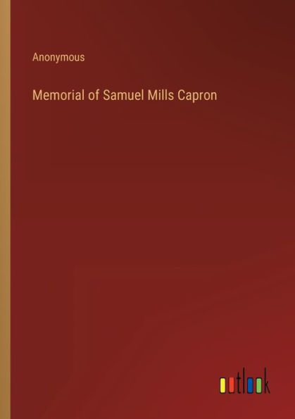 Memorial of Samuel Mills Capron