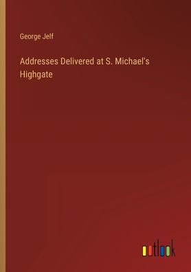 Addresses Delivered at S. Michael's Highgate