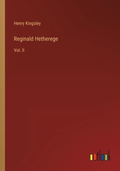Reginald Hetherege: Vol. II