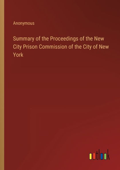 Summary of the Proceedings New City Prison Commission York