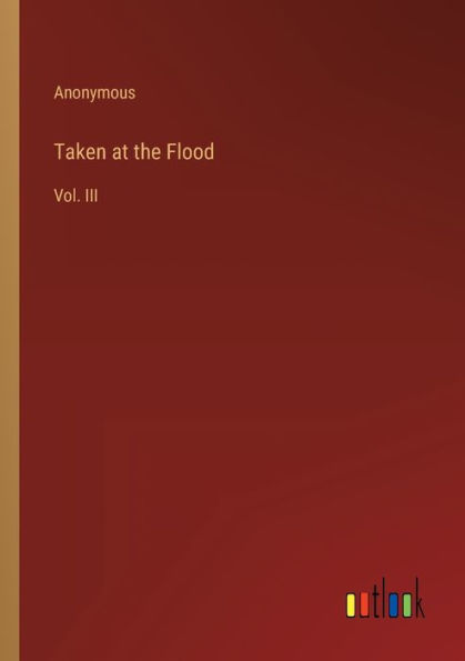 Taken at the Flood: Vol. III