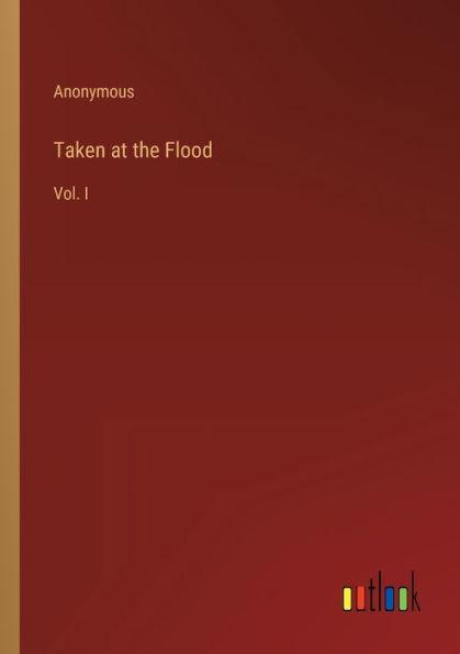 Taken at the Flood: Vol. I