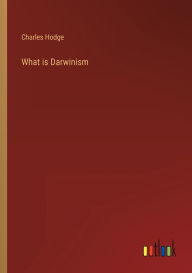 Title: What is Darwinism, Author: Charles Hodge