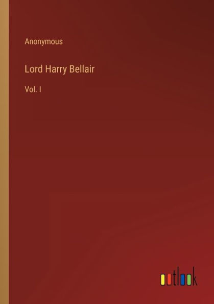 Lord Harry Bellair: Vol. I