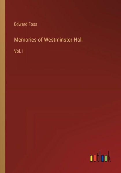 Memories of Westminster Hall: Vol. I