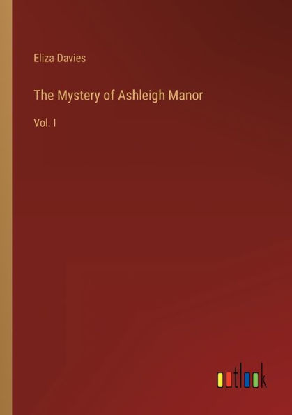 The Mystery of Ashleigh Manor: Vol. I