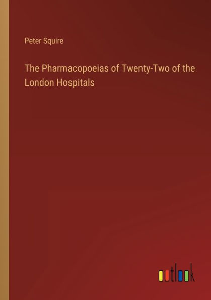 the Pharmacopoeias of Twenty-Two London Hospitals