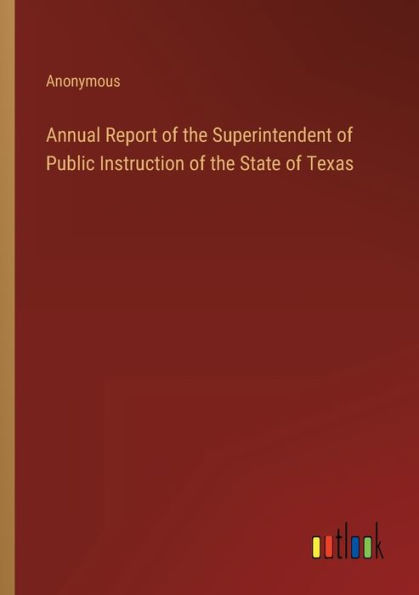 Annual Report of the Superintendent Public Instruction State Texas