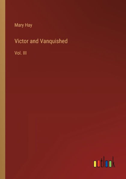 Victor and Vanquished: Vol. III