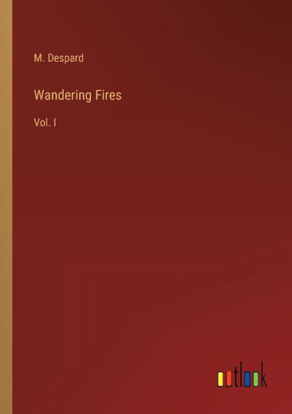 Wandering Fires: Vol. I