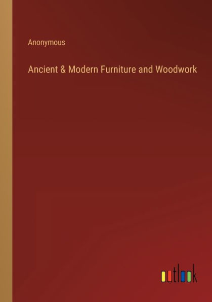 Ancient & Modern Furniture and Woodwork