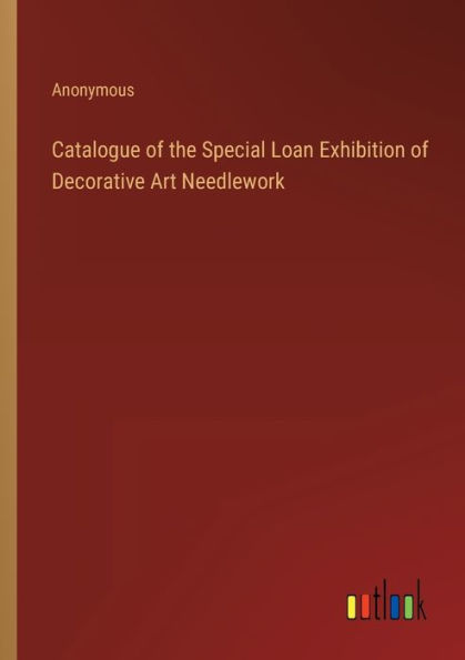 Catalogue of the Special Loan Exhibition Decorative Art Needlework