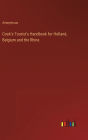Cook's Tourist's Handbook for Holland, Belgium and the Rhine