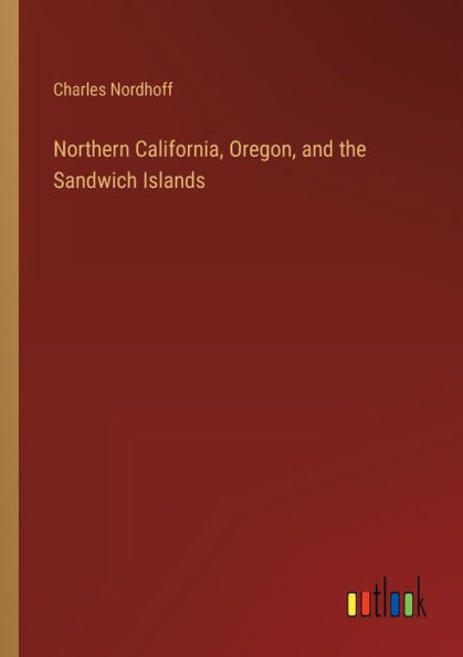 Northern California, Oregon, and the Sandwich Islands